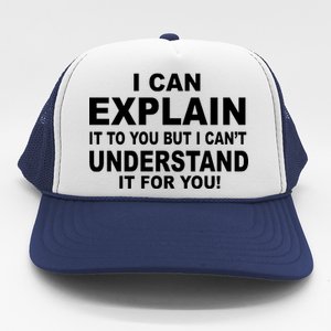 Funny Sayings I Can Explain It But I Can't Understand It For You Trucker Hat