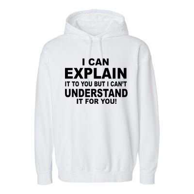 Funny Sayings I Can Explain It But I Can't Understand It For You Garment-Dyed Fleece Hoodie