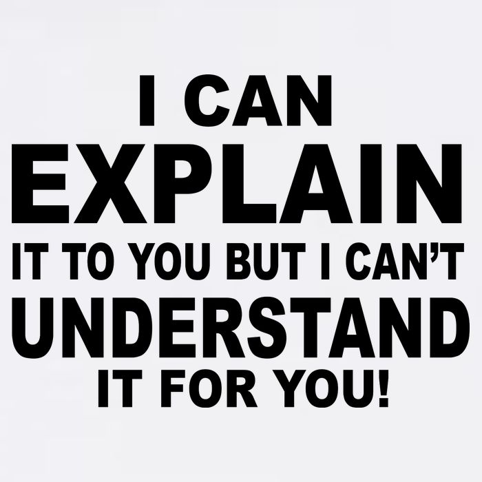 Funny Sayings I Can Explain It But I Can't Understand It For You Garment-Dyed Sweatshirt