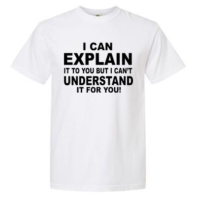 Funny Sayings I Can Explain It But I Can't Understand It For You Garment-Dyed Heavyweight T-Shirt