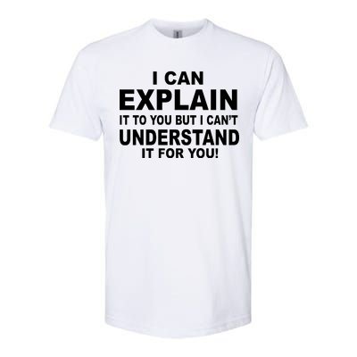 Funny Sayings I Can Explain It But I Can't Understand It For You Softstyle® CVC T-Shirt