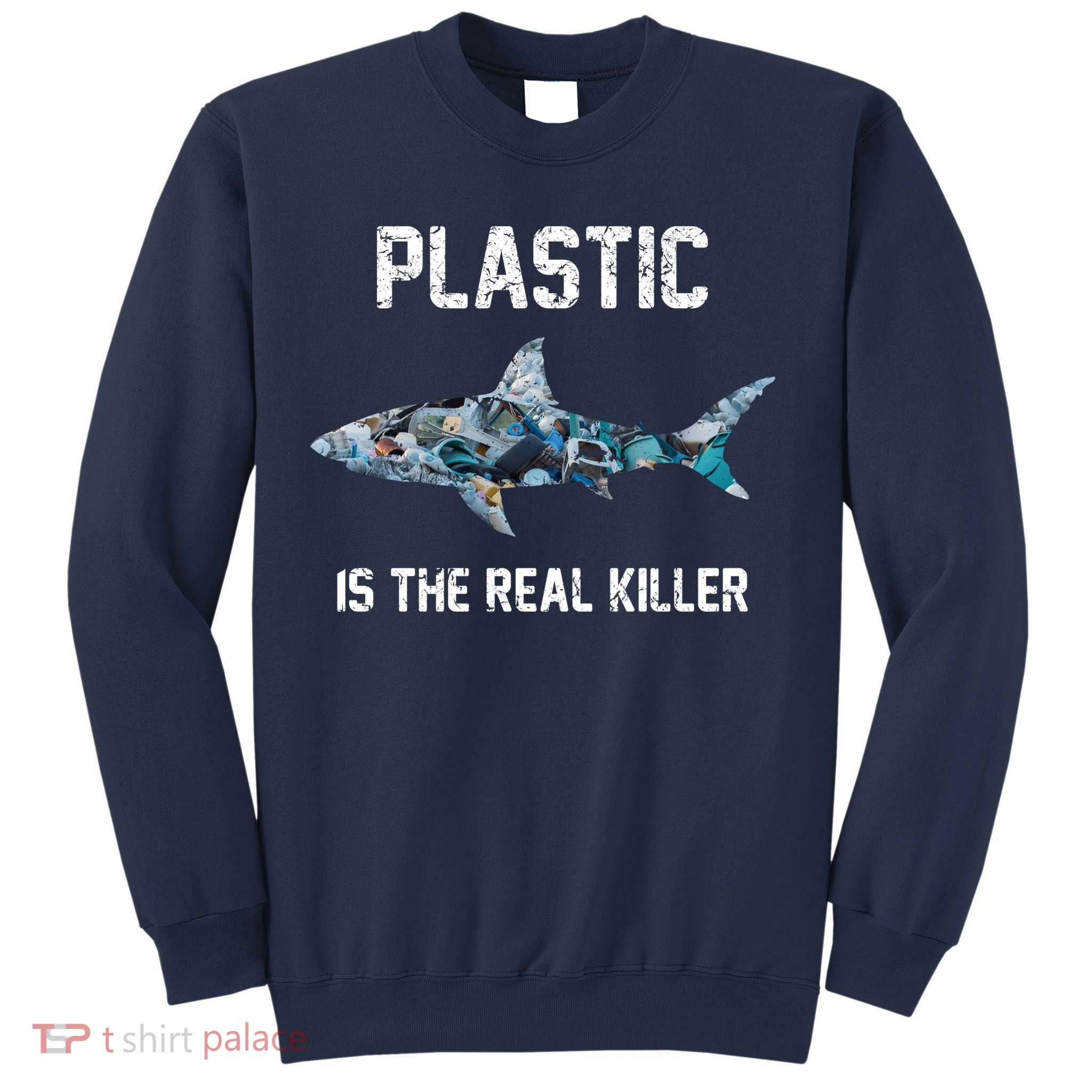 Funny Shark Plastic Is The Real Killer Sweatshirt