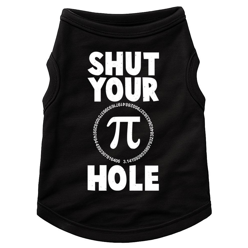 Funny Shut Your Pi Hole 3.14 March 14 Doggie Tank