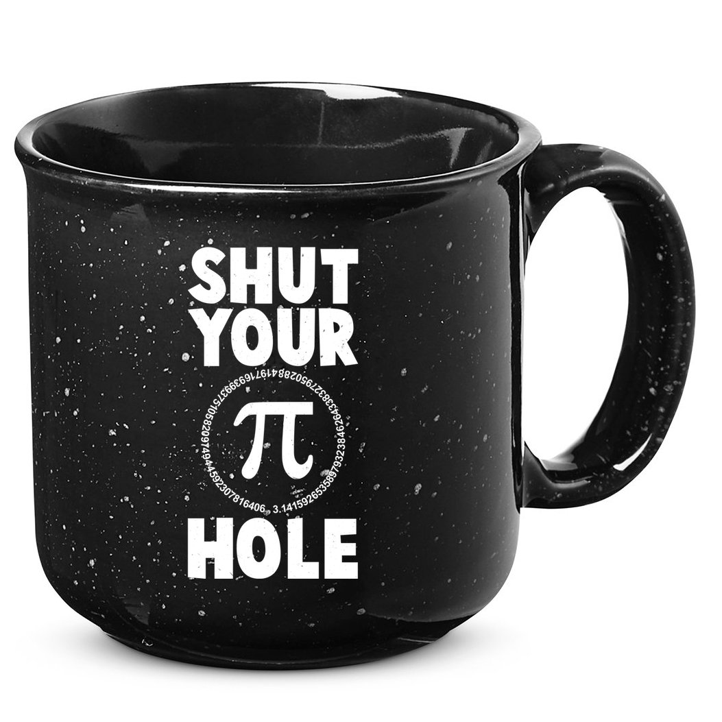 Funny Shut Your Pi Hole 3.14 March 14 15oz Campfire Ceramic Mug
