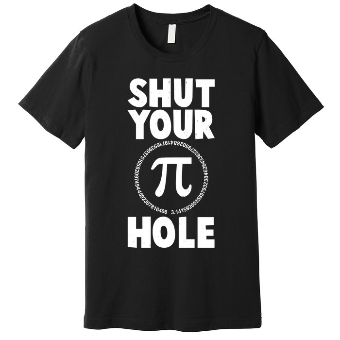 Funny Shut Your Pi Hole 3.14 March 14 Premium T-Shirt