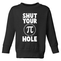 Funny Shut Your Pi Hole 3.14 March 14 Toddler Sweatshirt