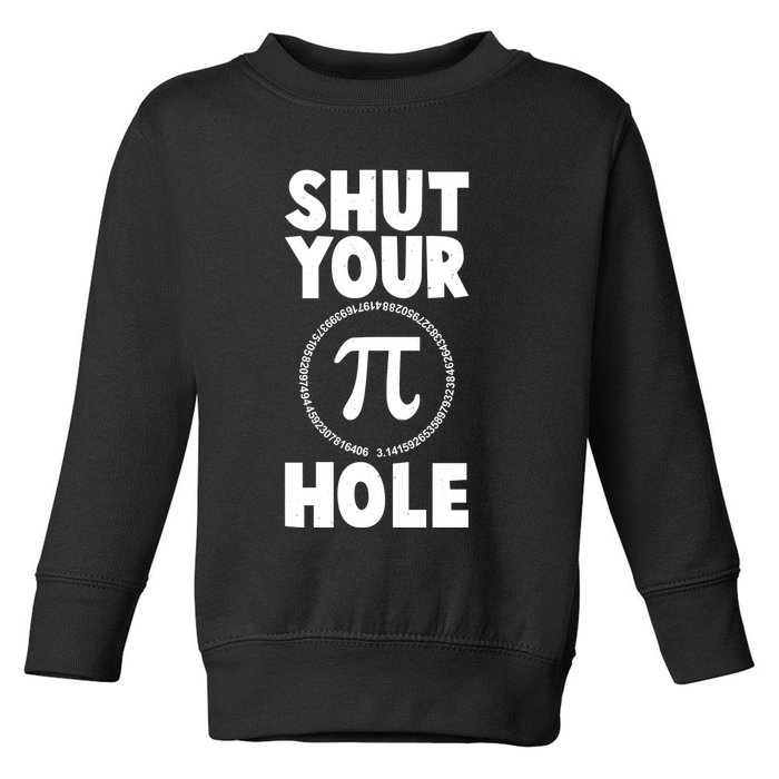 Funny Shut Your Pi Hole 3.14 March 14 Toddler Sweatshirt
