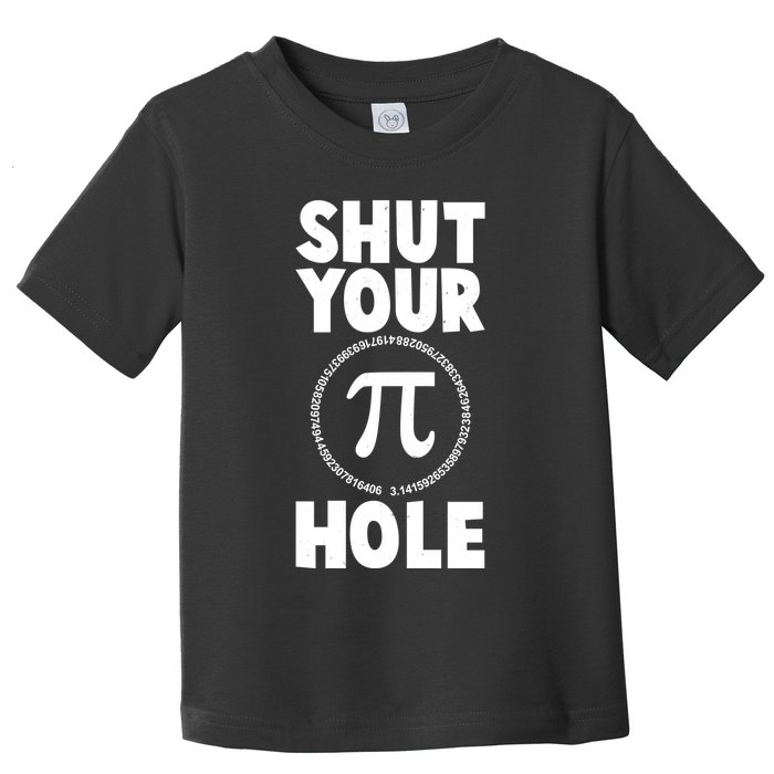 Funny Shut Your Pi Hole 3.14 March 14 Toddler T-Shirt