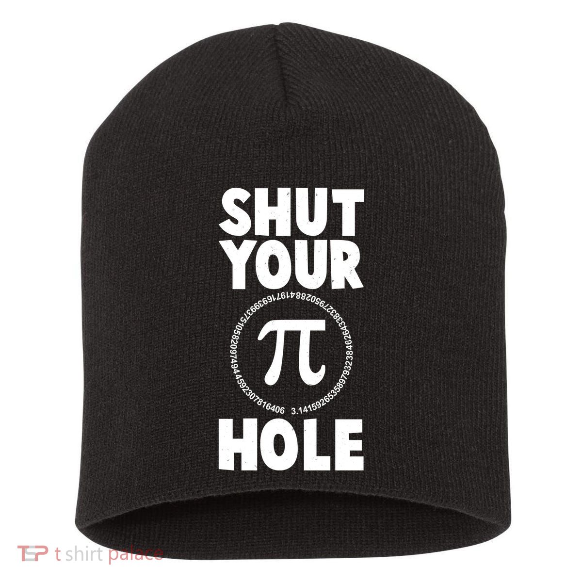 Funny Shut Your Pi Hole 3.14 March 14 Short Acrylic Beanie