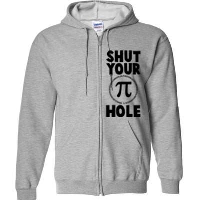 Funny Shut Your Pi Hole 3.14 March 14 Full Zip Hoodie