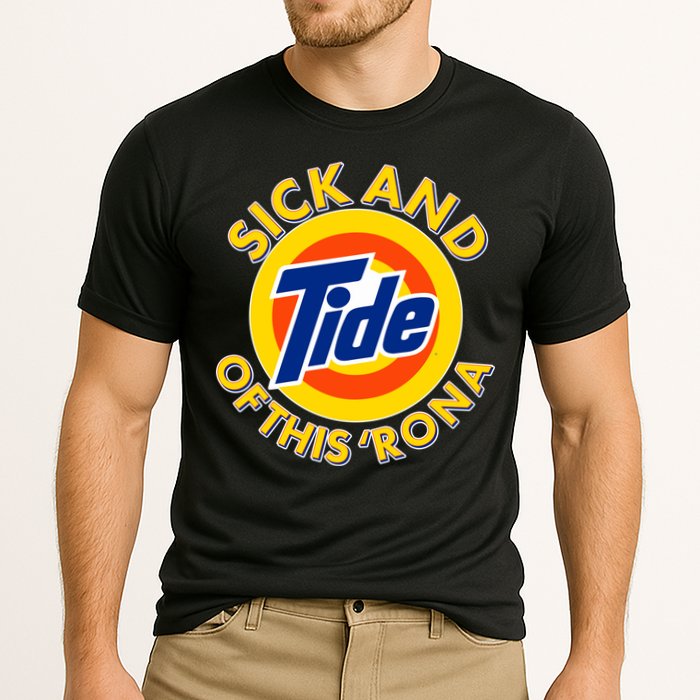 Funny Sick And Tide Of This 'Rona Performance Shirt