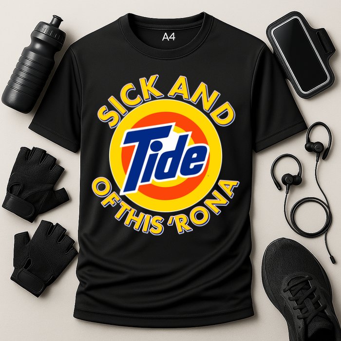 Funny Sick And Tide Of This 'Rona Performance Shirt