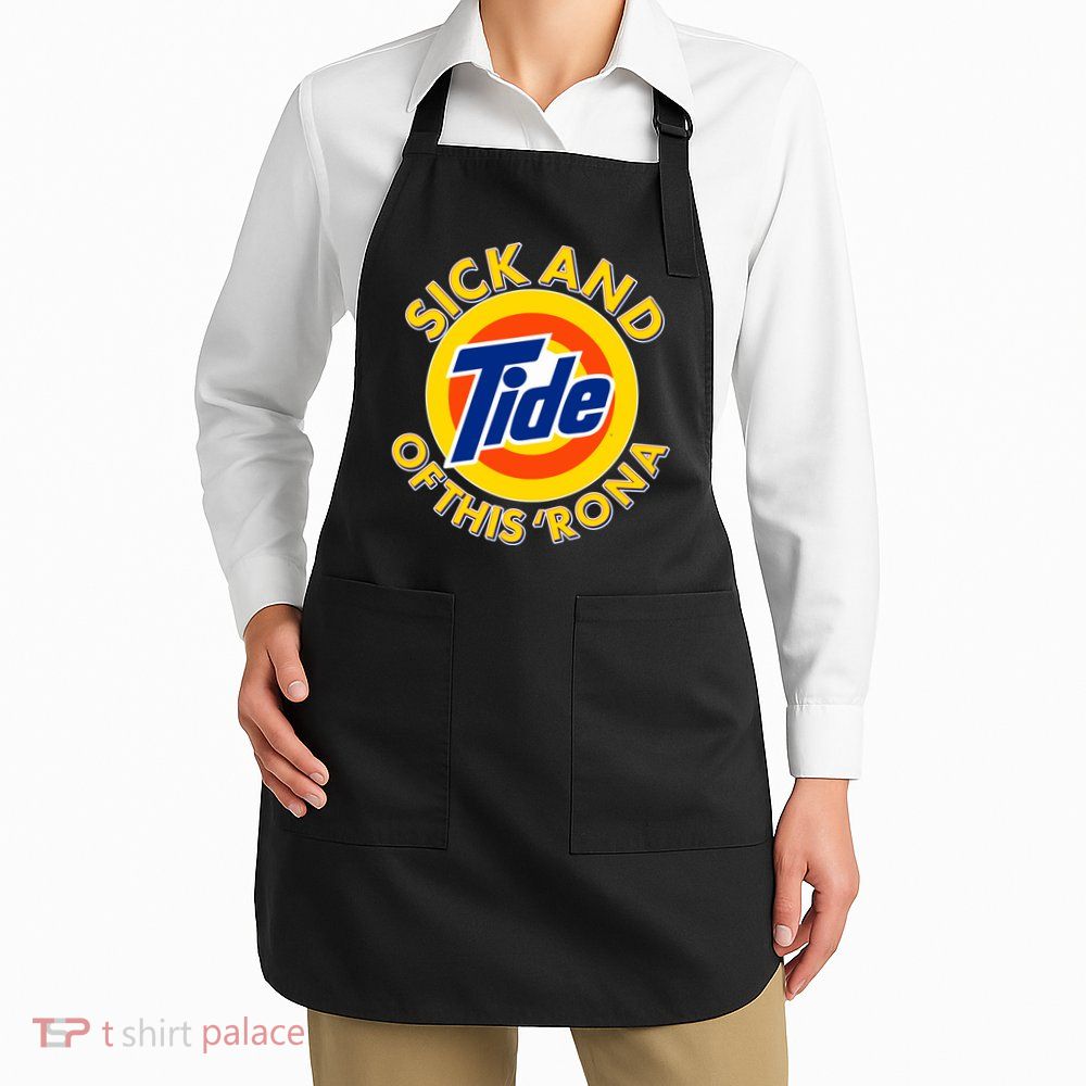 Funny Sick And Tide Of This 'Rona Apron