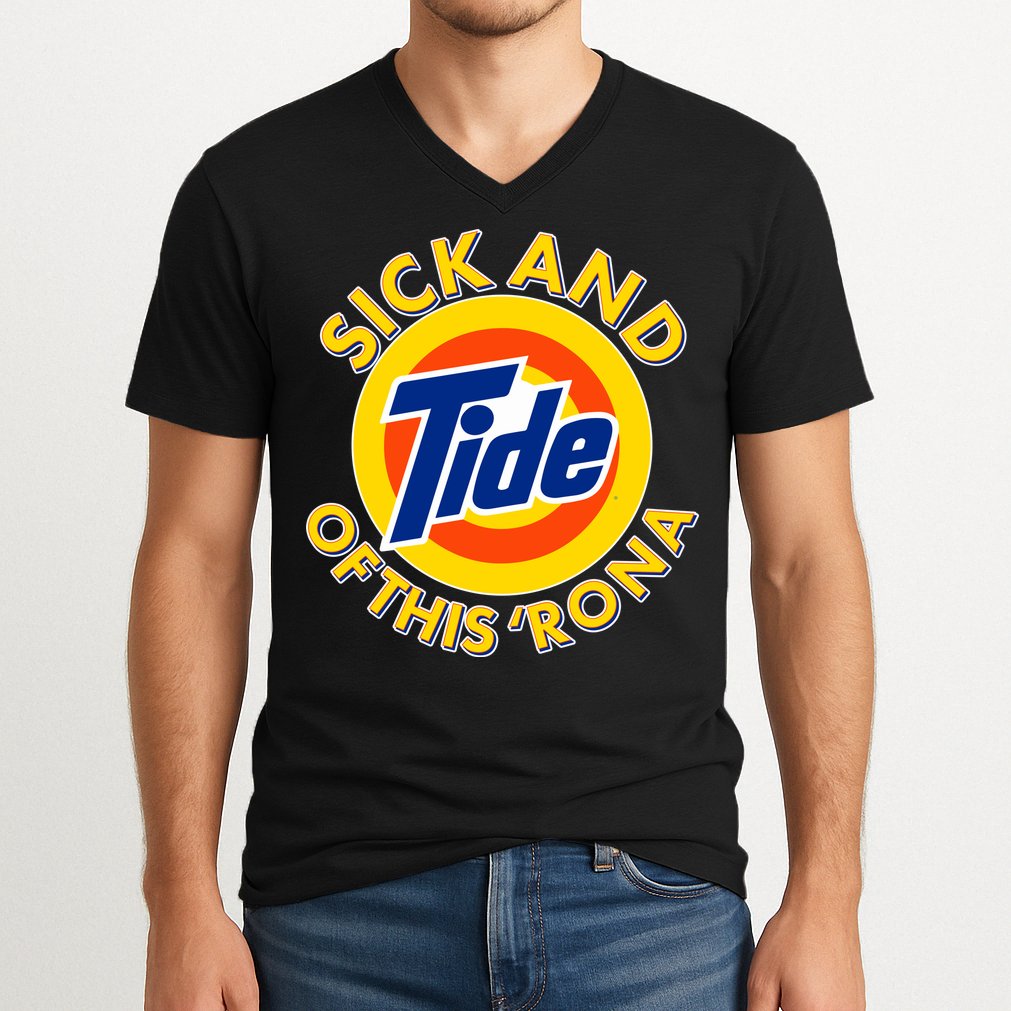 Funny Sick And Tide Of This 'Rona V-Neck T-Shirt