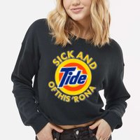 Funny Sick And Tide Of This 'Rona Cropped Pullover Crew