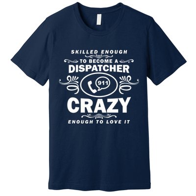 Funny Skilled Dispatcher Premium T-Shirt