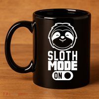 Funny Sloth Mode On 11oz C Handle Ceramic Mug