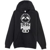 Funny Sloth Mode On Premium Pullover Hoodie