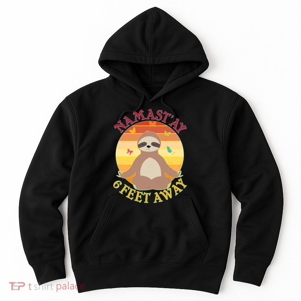 Funny Sloth Namast'ay 6 Feet Away Hoodie