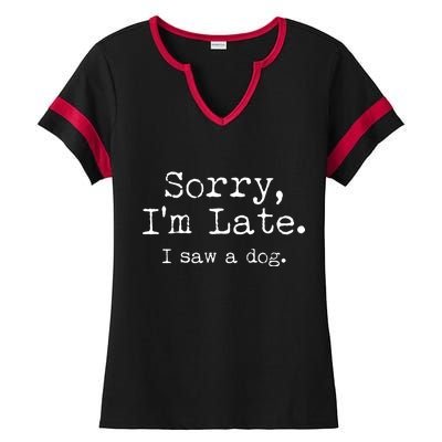 Funny Sorry I'm Late I Saw A Dog Ladies Halftime Notch Neck Tee