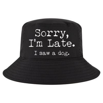 Funny Sorry I'm Late I Saw A Dog Cool Comfort Performance Bucket Hat