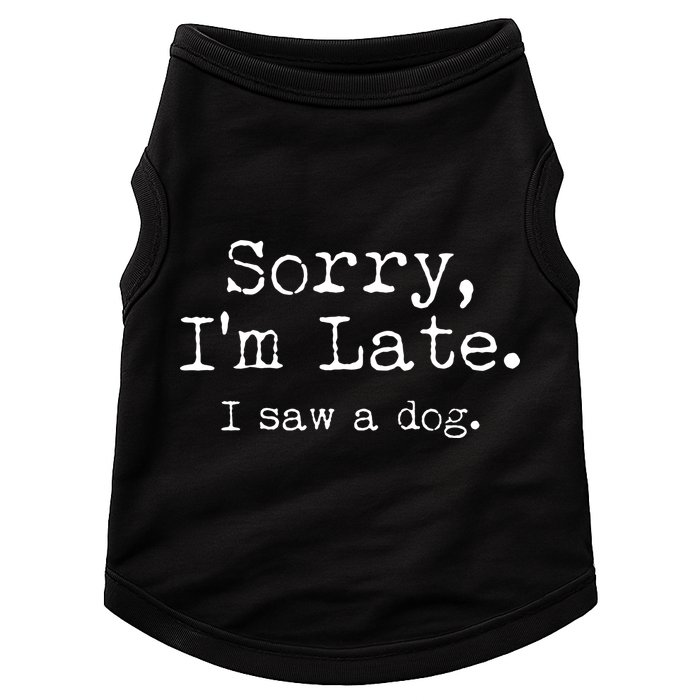 Funny Sorry I'm Late I Saw A Dog Doggie Tank