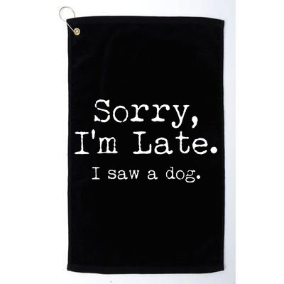 Funny Sorry I'm Late I Saw A Dog Golf Towel