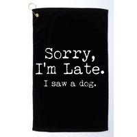 Funny Sorry I'm Late I Saw A Dog Golf Towel
