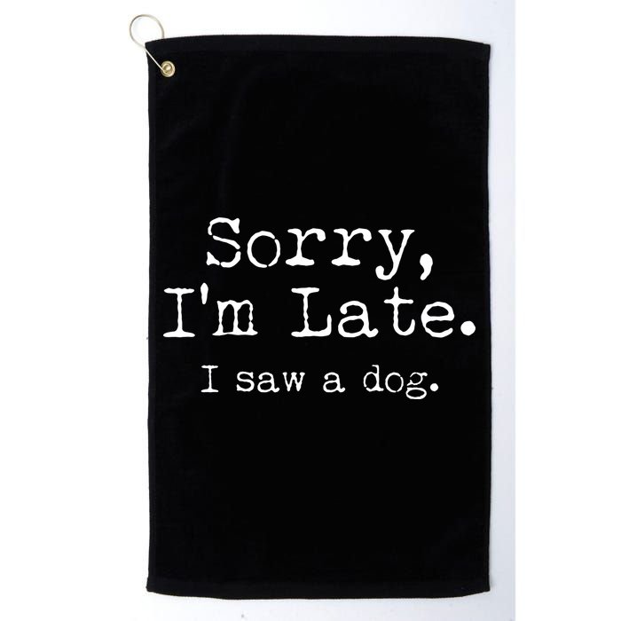 Funny Sorry I'm Late I Saw A Dog Golf Towel