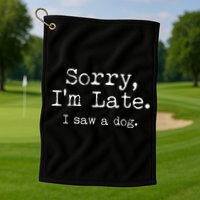 Funny Sorry I'm Late I Saw A Dog Golf Towel