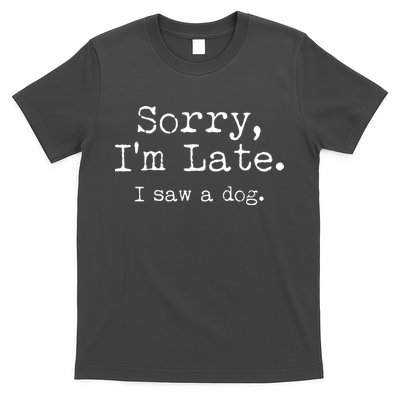 Funny Sorry I'm Late I Saw A Dog T-Shirt