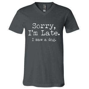 Funny Sorry I'm Late I Saw A Dog V-Neck T-Shirt