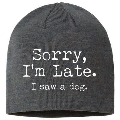 Funny Sorry I'm Late I Saw A Dog Sustainable Beanie