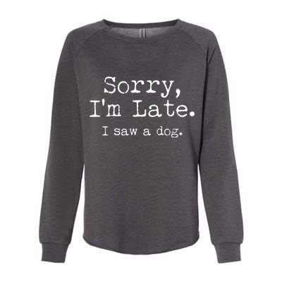 Funny Sorry I'm Late I Saw A Dog Womens California Wash Sweatshirt