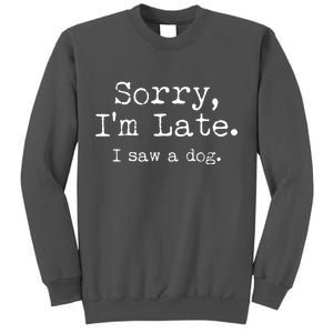 Funny Sorry I'm Late I Saw A Dog Tall Sweatshirt