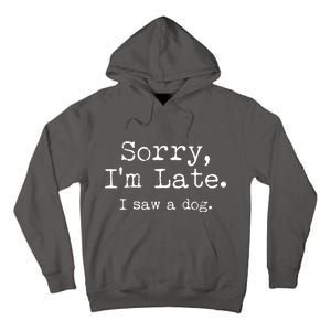 Funny Sorry I'm Late I Saw A Dog Tall Hoodie