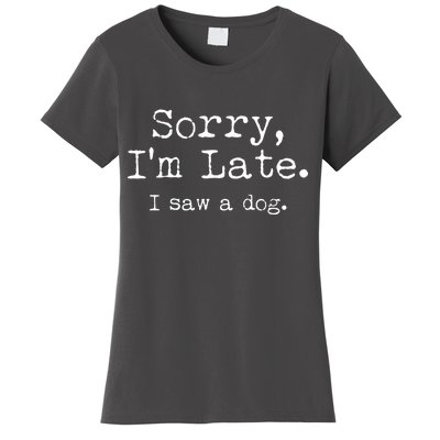 Funny Sorry I'm Late I Saw A Dog Women's T-Shirt