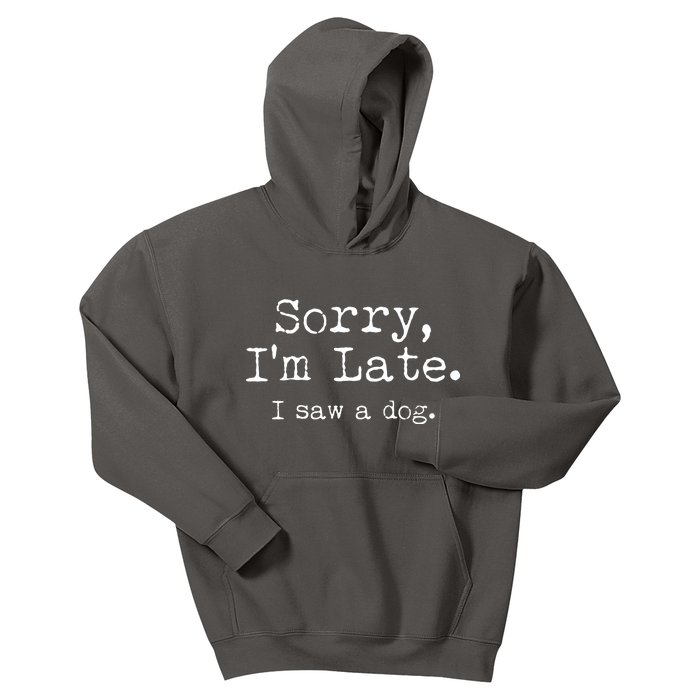 Funny Sorry I'm Late I Saw A Dog Kids Hoodie