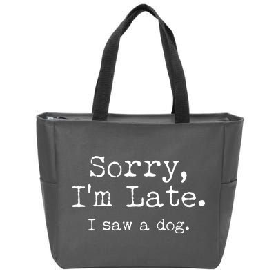 Funny Sorry I'm Late I Saw A Dog Zip Tote Bag