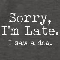 Funny Sorry I'm Late I Saw A Dog Vector Backpack
