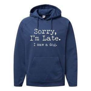 Funny Sorry I'm Late I Saw A Dog Performance Fleece Hoodie