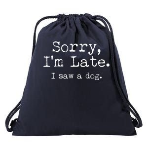 Funny Sorry I'm Late I Saw A Dog Drawstring Bag