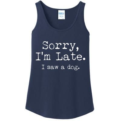 Funny Sorry I'm Late I Saw A Dog Ladies Essential Tank