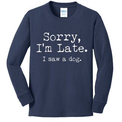 Funny Sorry I'm Late I Saw A Dog Kids Long Sleeve Shirt