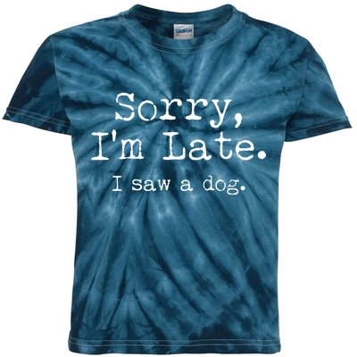 Funny Sorry I'm Late I Saw A Dog Kids Tie-Dye T-Shirt