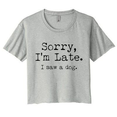 Funny Sorry I'm Late I Saw A Dog Women's Crop Top Tee