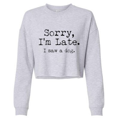 Funny Sorry I'm Late I Saw A Dog Cropped Pullover Crew