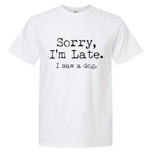 Funny Sorry I'm Late I Saw A Dog Garment-Dyed Heavyweight T-Shirt