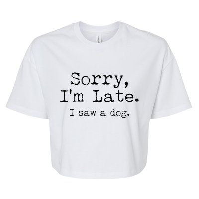 Funny Sorry I'm Late I Saw A Dog Bella+Canvas Jersey Crop Tee