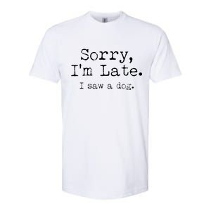 Funny Sorry I'm Late I Saw A Dog Softstyle CVC T-Shirt